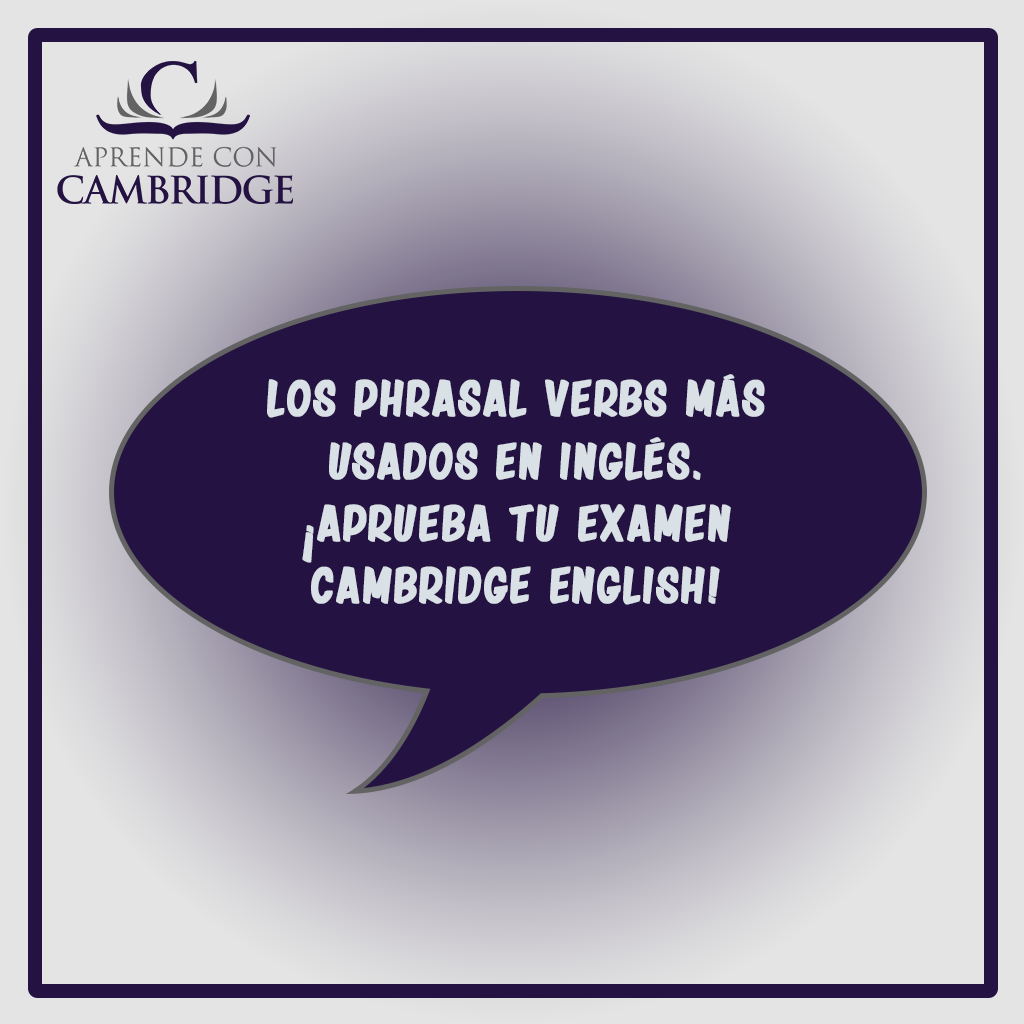 Curiosidades Cuales Son Los Phrasal Verbs Mas Usados En Ingles Aprende Con Cambridge